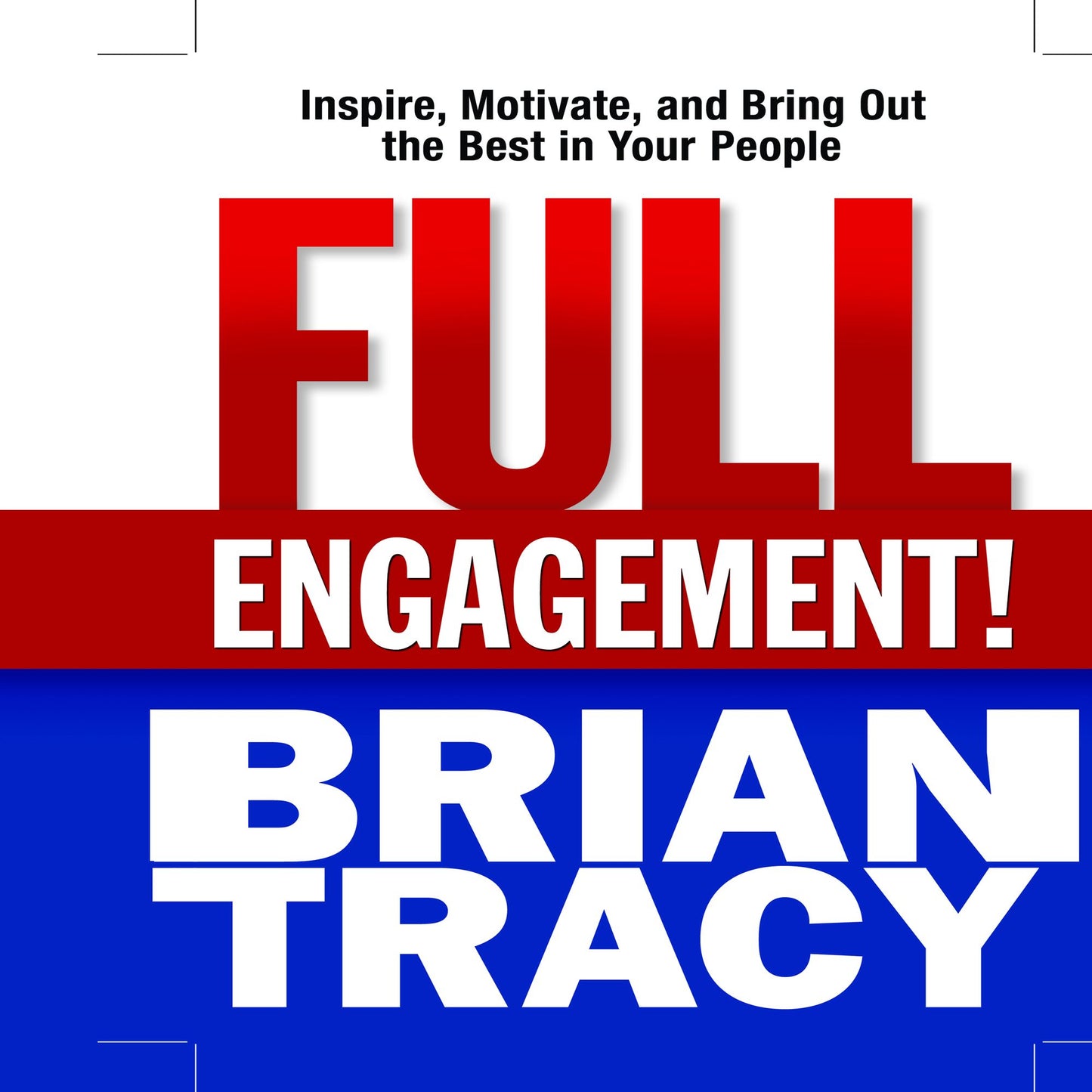 Full Engagement!: Inspire, Motivate, and Bring Out the Best in Your People
