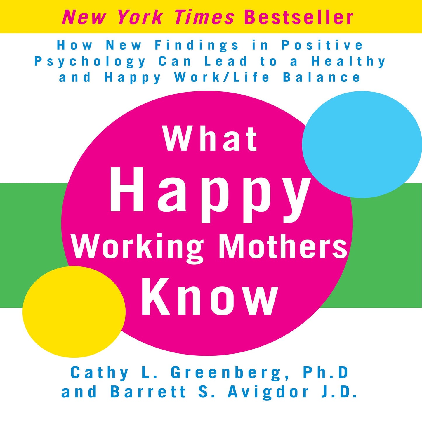 What Happy Working Mothers Know: How New Findings in Positive Psychology Can Lead to a Healthy aand Happy Work/Life Balance