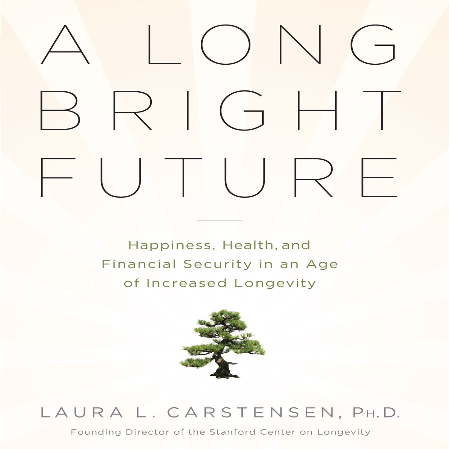 A Long Bright Future: Happiness, Health, and Financial Security in an Age of Increased Longevity