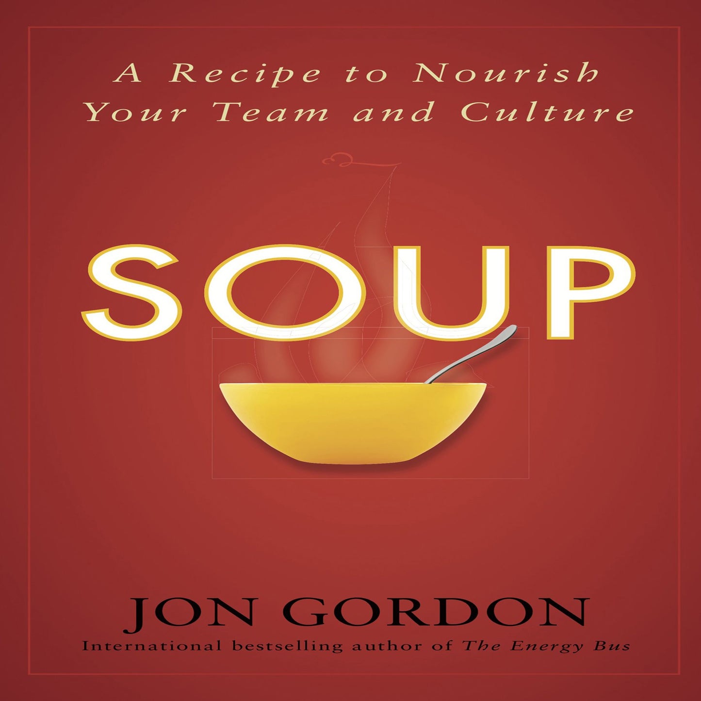 Soup: A Recipe to Nourish Your Team and Culture