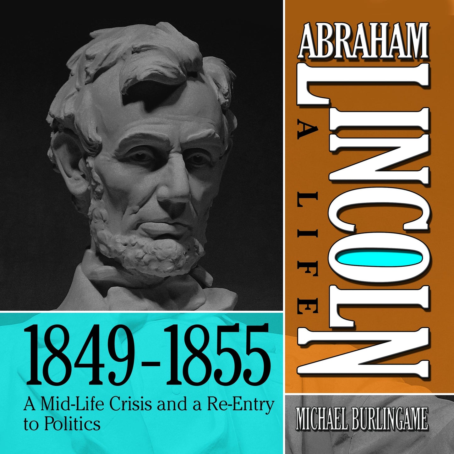 Abraham Lincoln: A Life 1849-1855: A Mid-Life Crisis and a Re-Entry to Politics