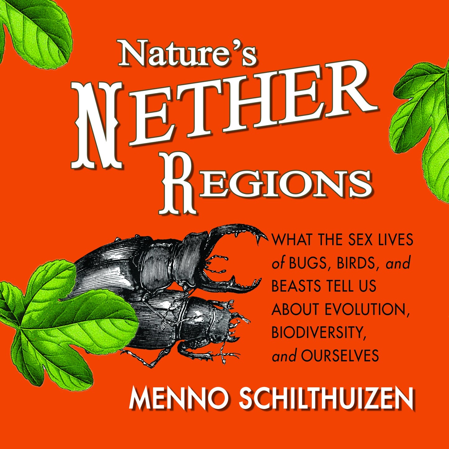 Nature's Nether Regions: What the Sex Lives of Bugs, Birds, and Beasts Tell Us About Evolution, Biodiversity, and Ourselves