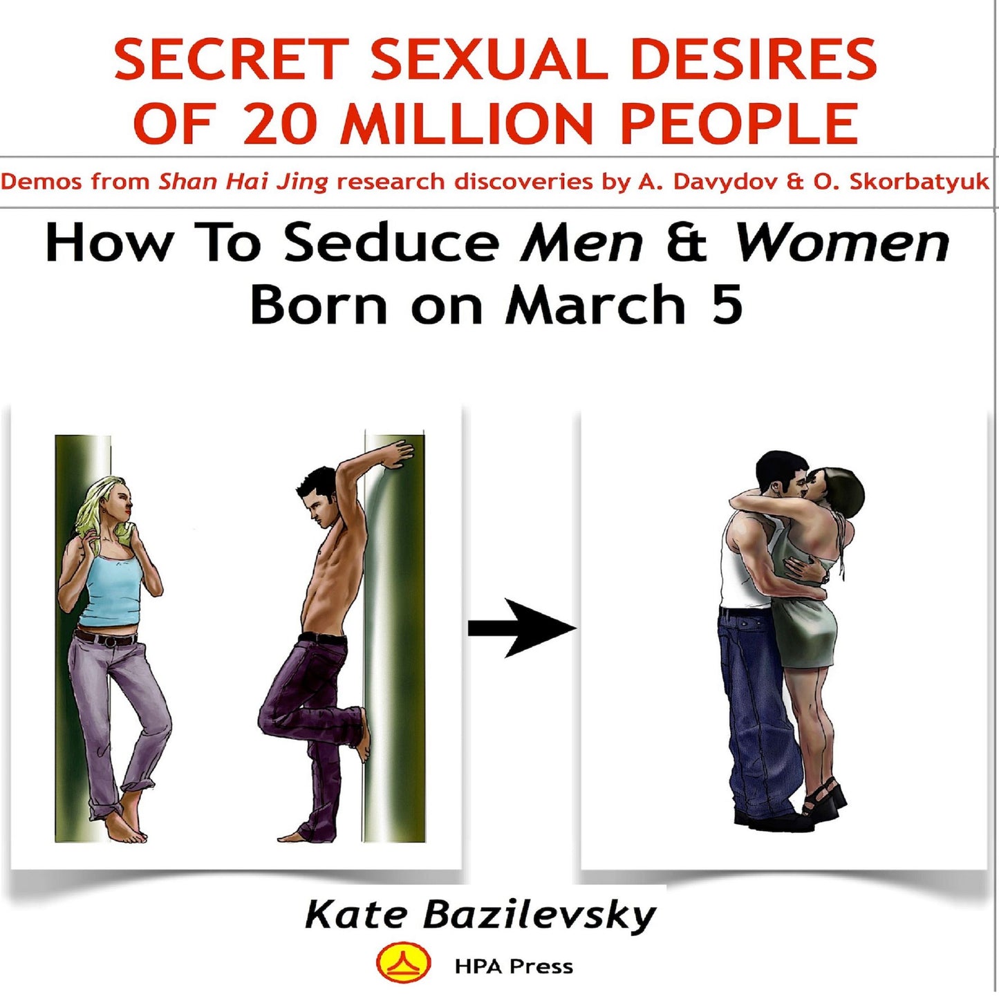 How To Seduce Men & Women Born On March 5 Or Secret Sexual Desires of 20 Million People: Demo From Shan Hai Jing Research Discoveries By A. Davydov & O. Skorbatyuk