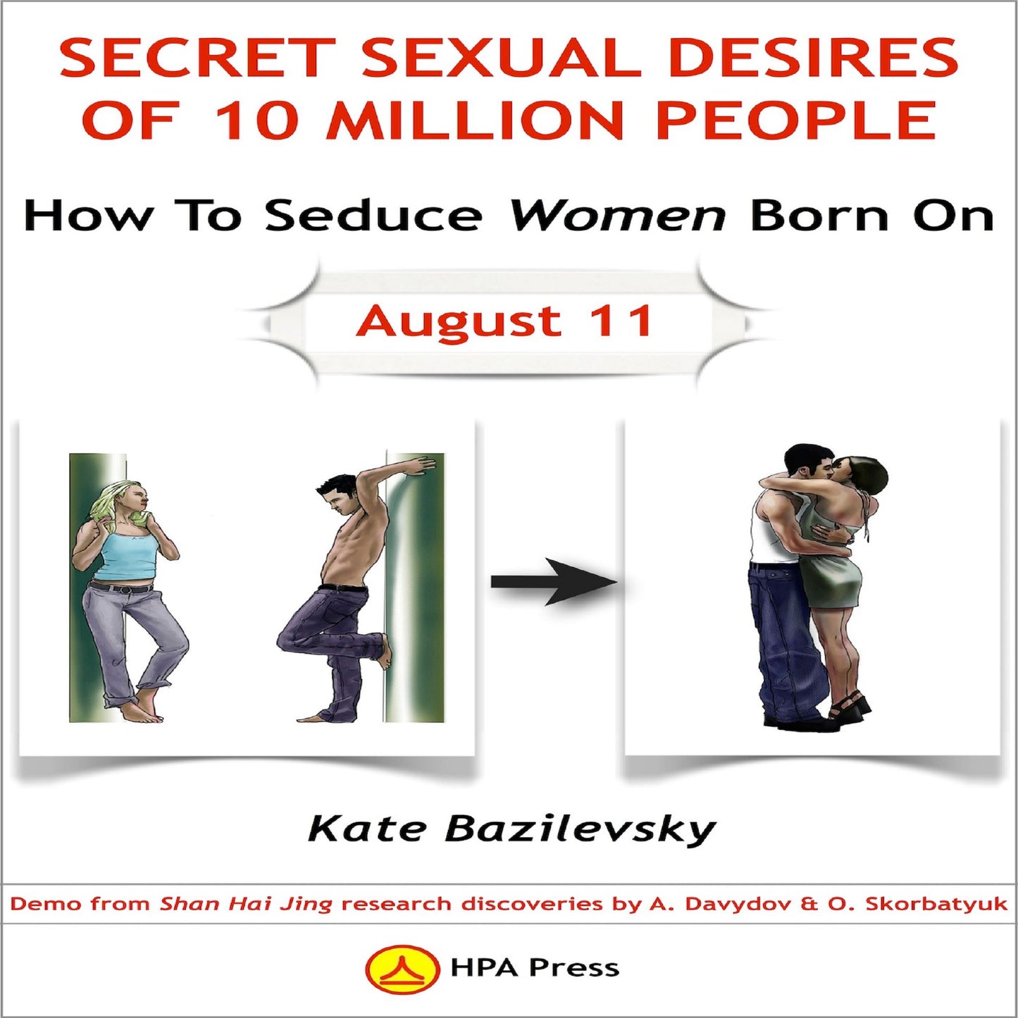 How To Seduce Women Born On August 11 Or Secret Sexual Desires of 10 Million People: Demo From Shan Hai Jing Research Discoveries By A. Davydov & O. Skorbatyuk