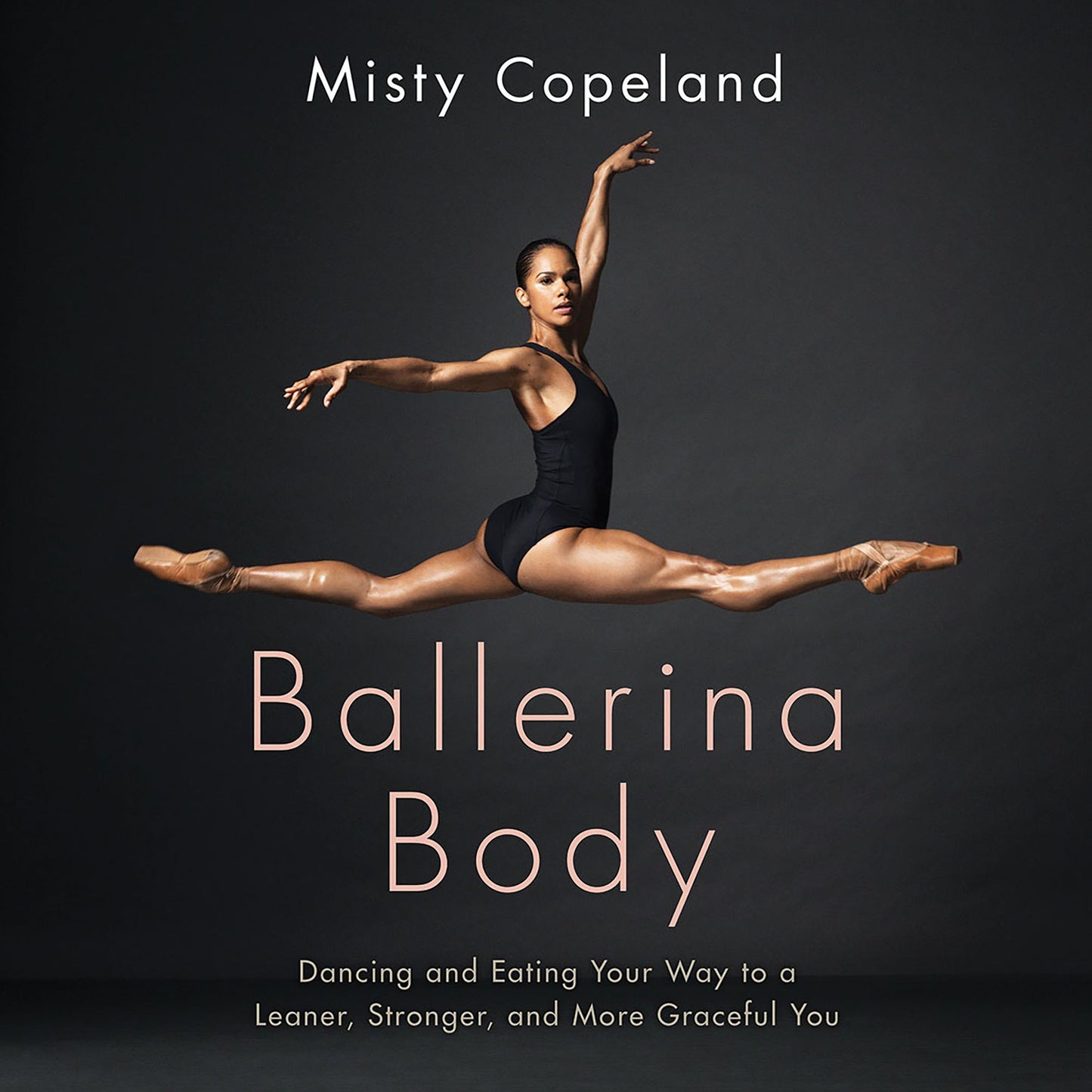 Ballerina Body: Dancing and Eating Your Way to a Leaner, Stronger, and More Graceful You