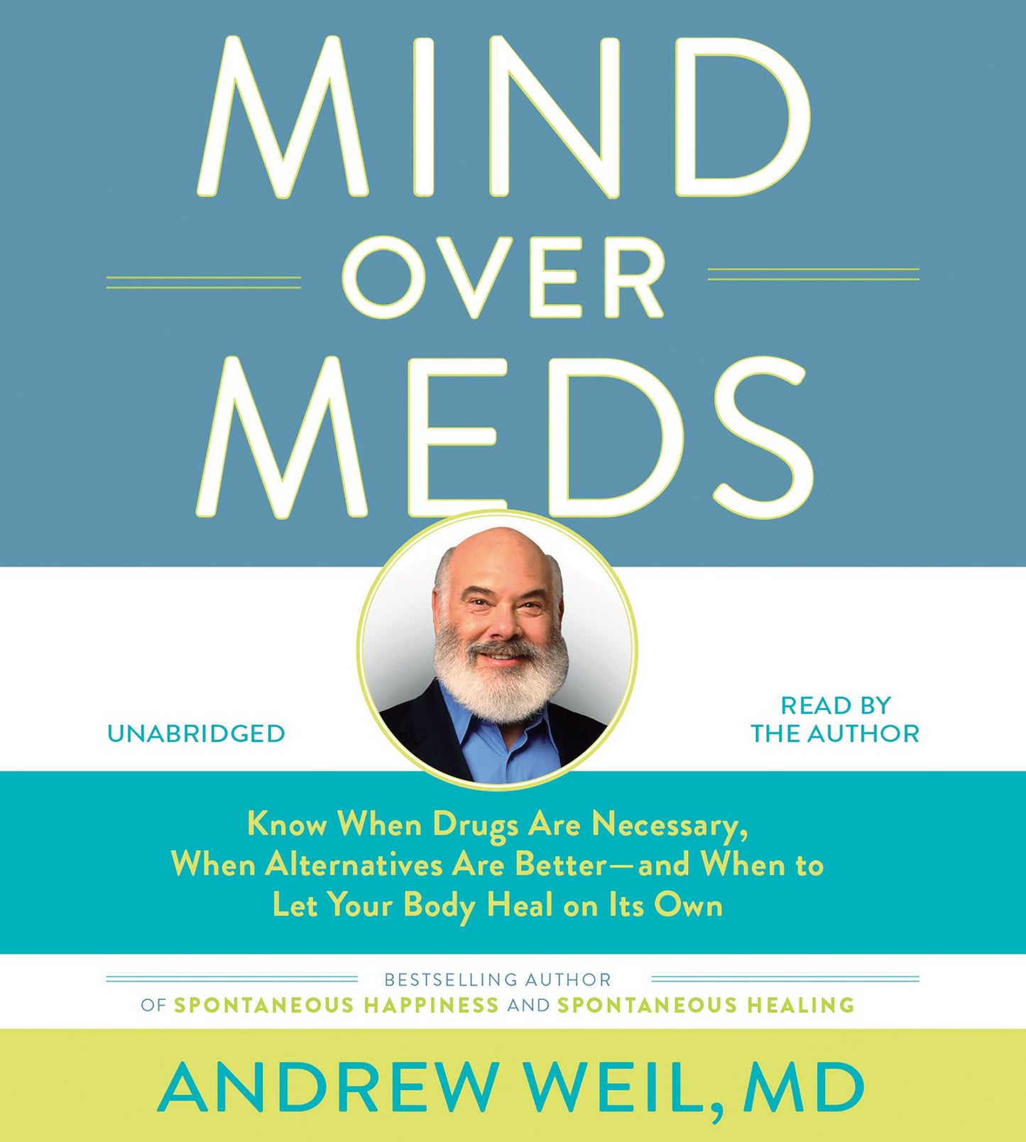 Mind Over Meds: Know When Drugs Are Necessary, When Alternatives Are Better -- and When to Let Your Body Heal on Its Own