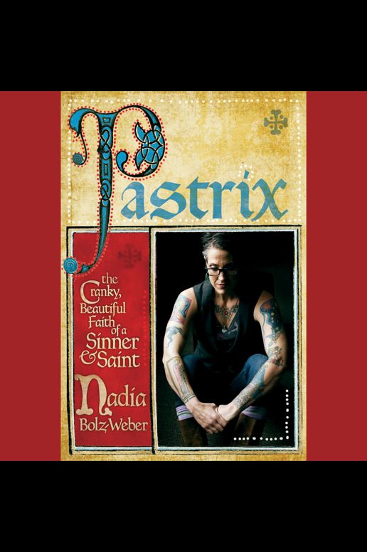 Pastrix: The Cranky, Beautiful Faith of a Sinner & Saint