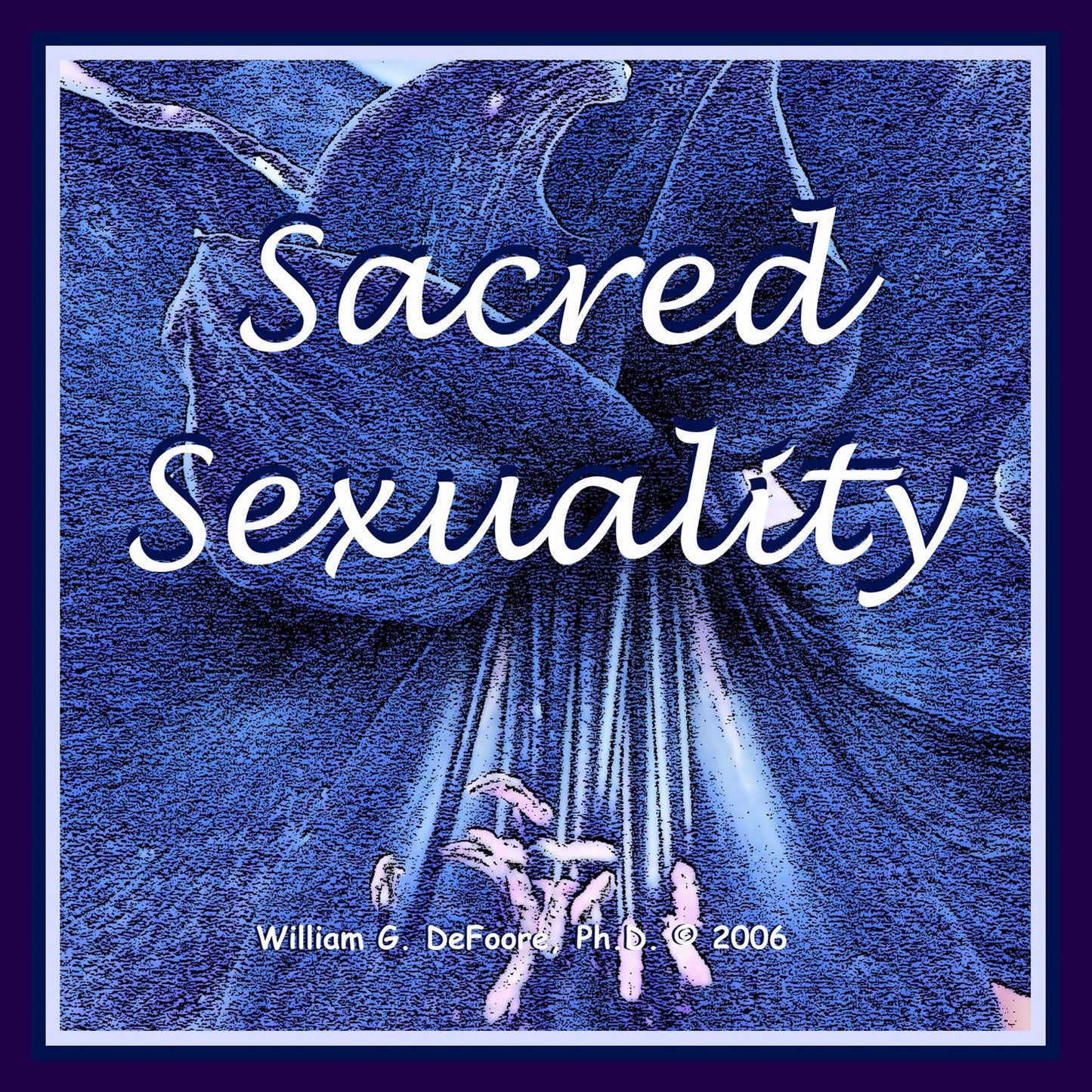Sacred Sexuality: Healing & Enhancing Body, Mind & Spirit for the Art of Making Love