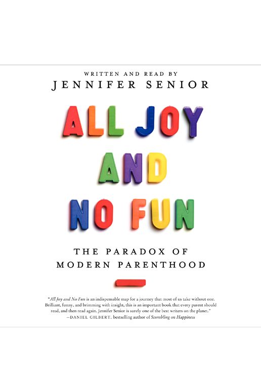All Joy and No Fun: The Paradox of Modern Parenthood