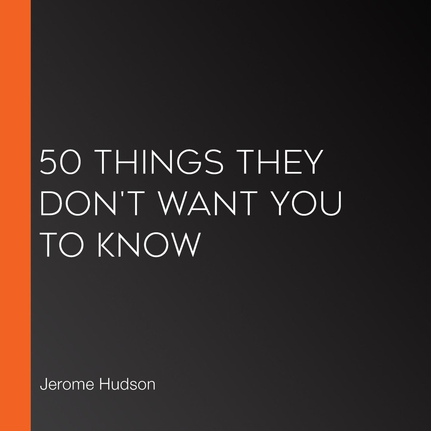50 Things They Don't Want You to Know