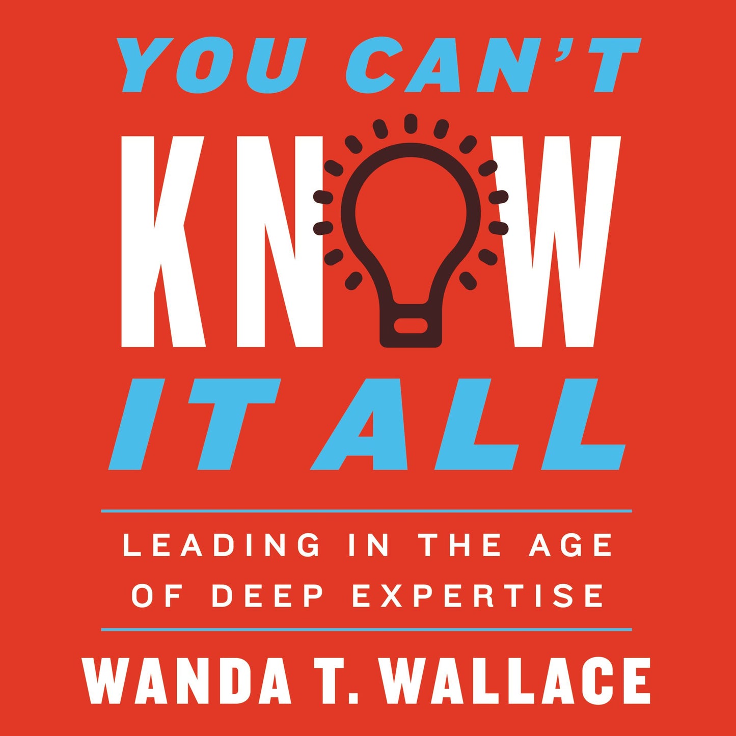 You Can't Know It All: Leading in the Age of Deep Expertise