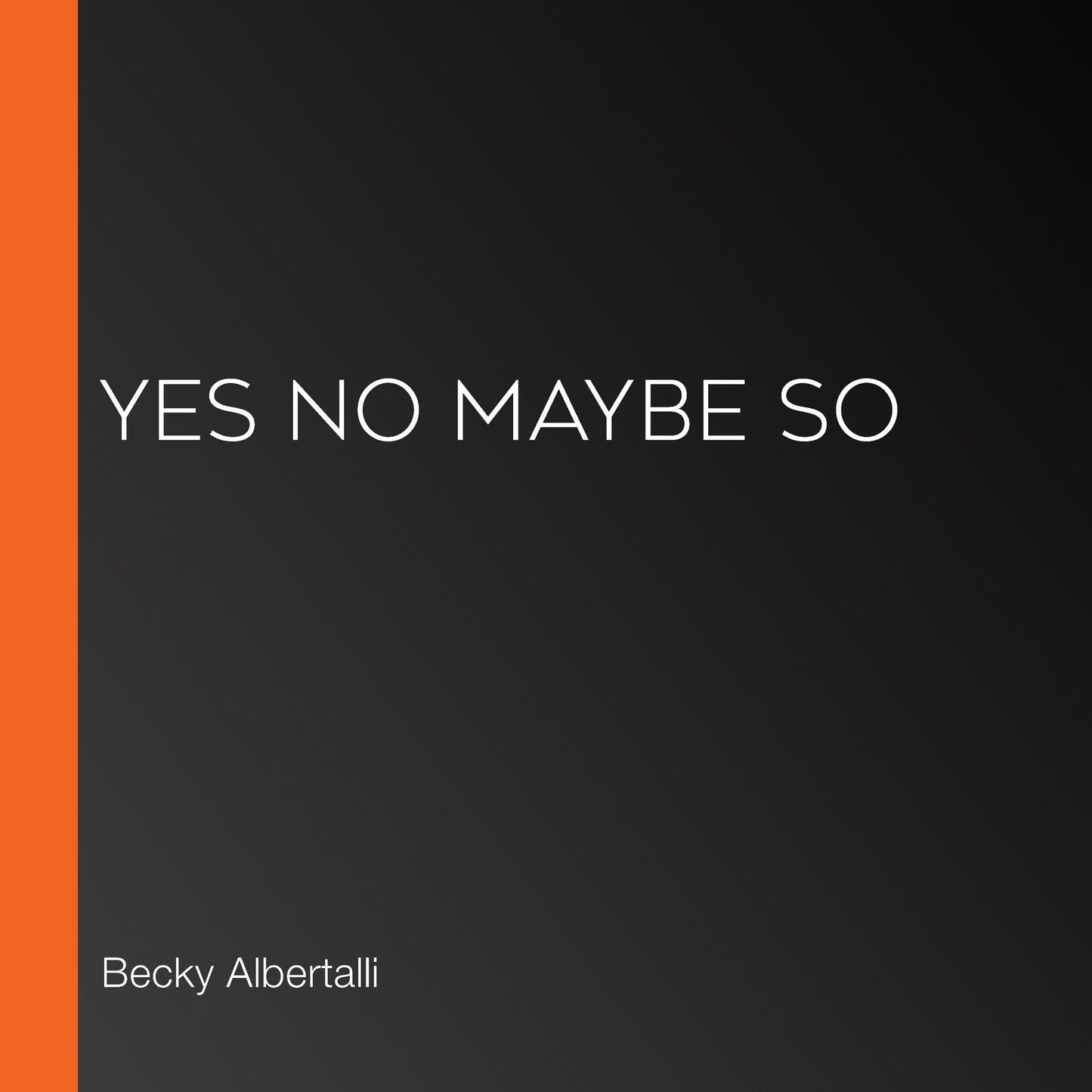 Yes No Maybe So