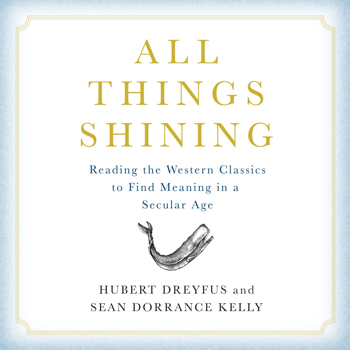 All Things Shining: Reading the Western Classics to Find Meaning in a Secular World