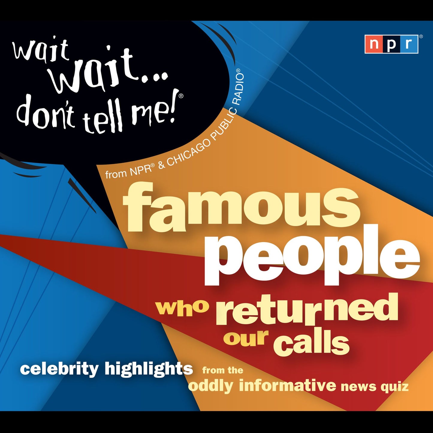 Wait Wait . . . Don't Tell Me! Famous People Who Returned Our Calls: Celebrity Highlights from the Oddly Informative News Quiz