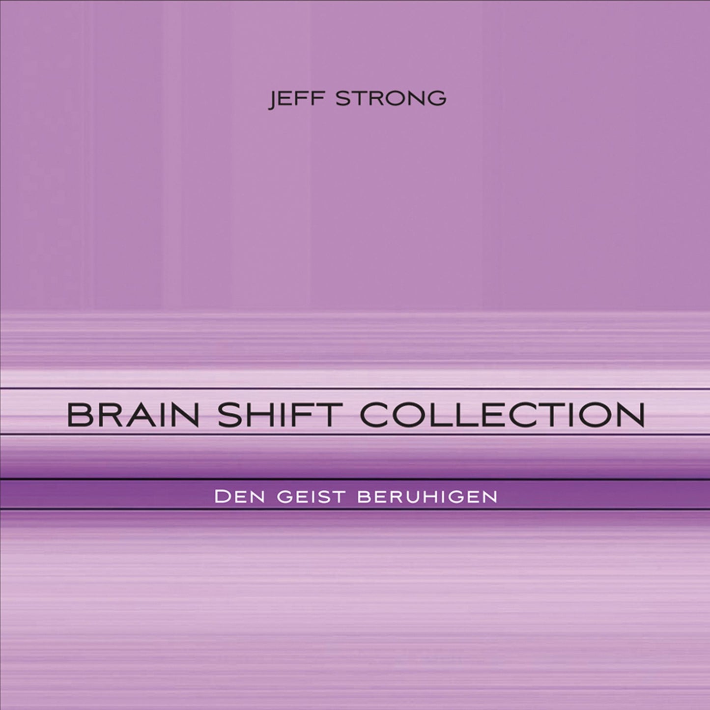Brain Shift Collection - den Geist beruhigen: Power-Rhythmen für Heilung & Klarheit
