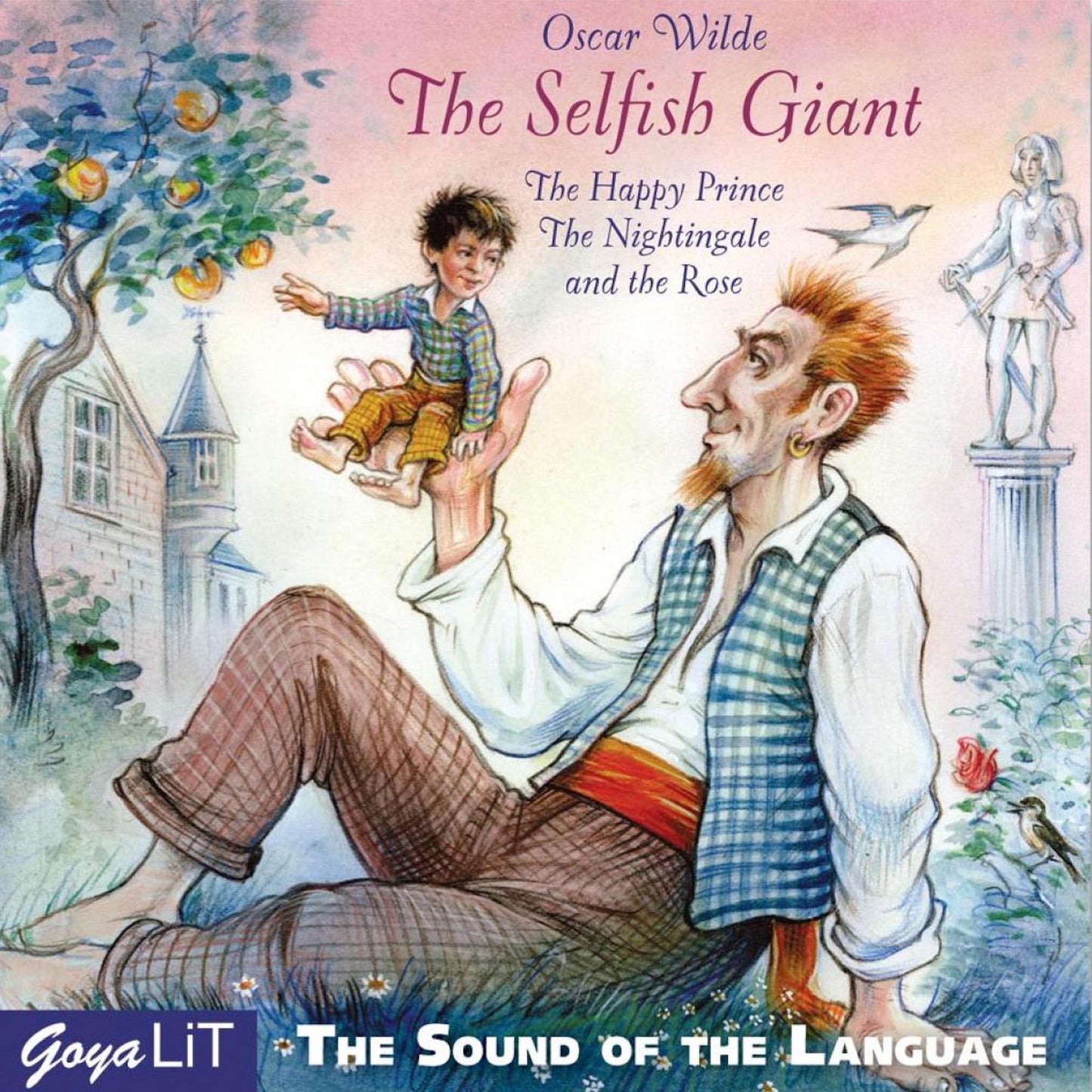 The Selfish Giant: The Happy Prince The Nightingale and the Rose