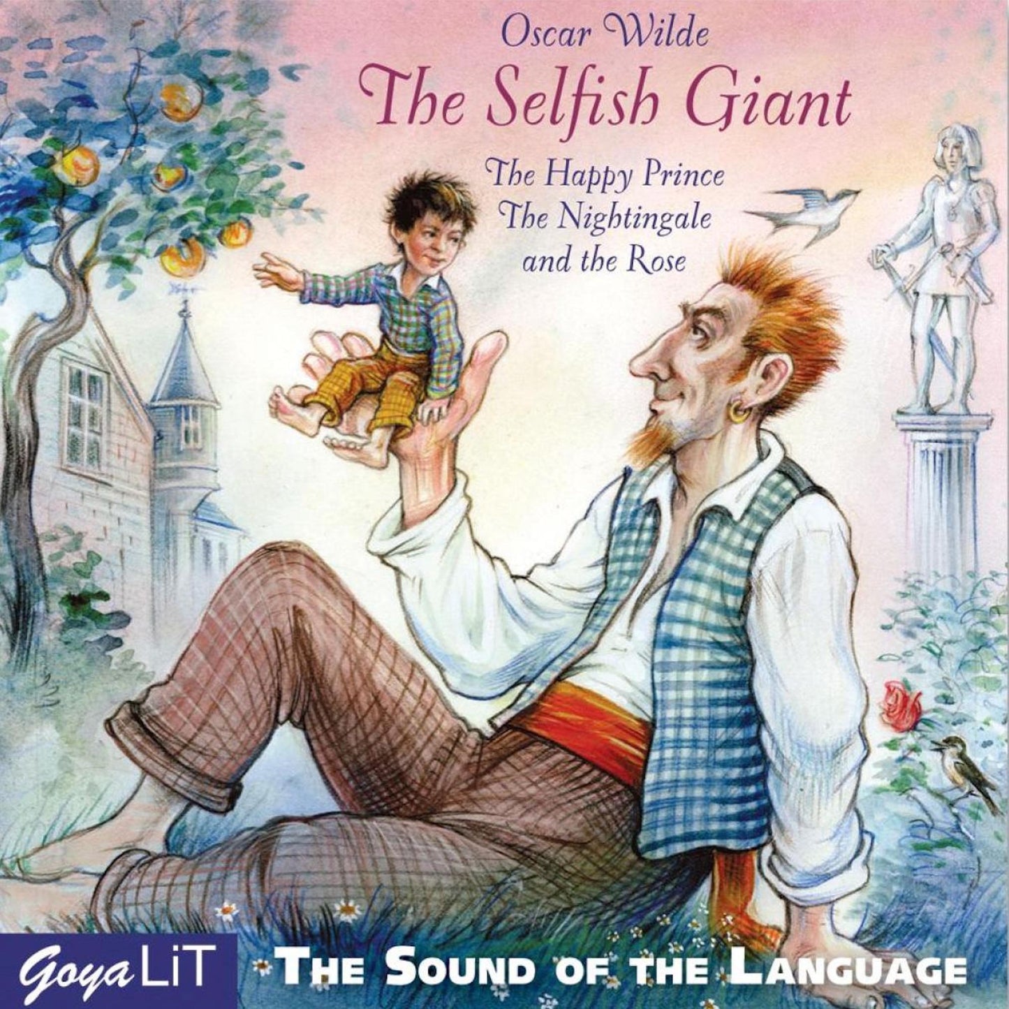 The Selfish Giant: The Happy Prince The Nightingale and the Rose