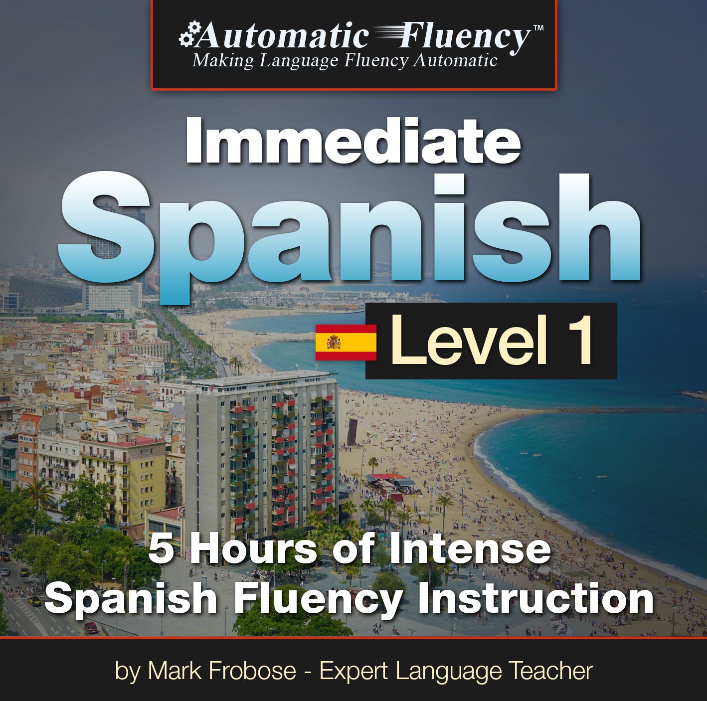 Automatic Fluency® Immediate Spanish - Level 1: 5 Hours of Intense Spanish Fluency Instruction