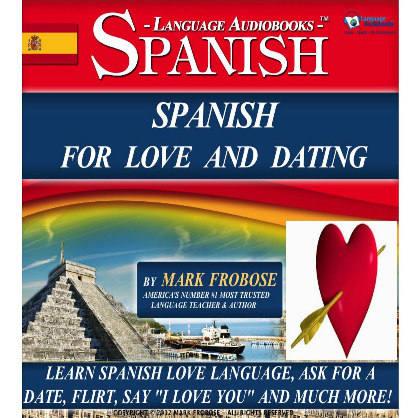 Spanish For Love And Dating: Learn Spanish Love Language, Ask for a Date, Flirt, Say "I Love You" and Much More!