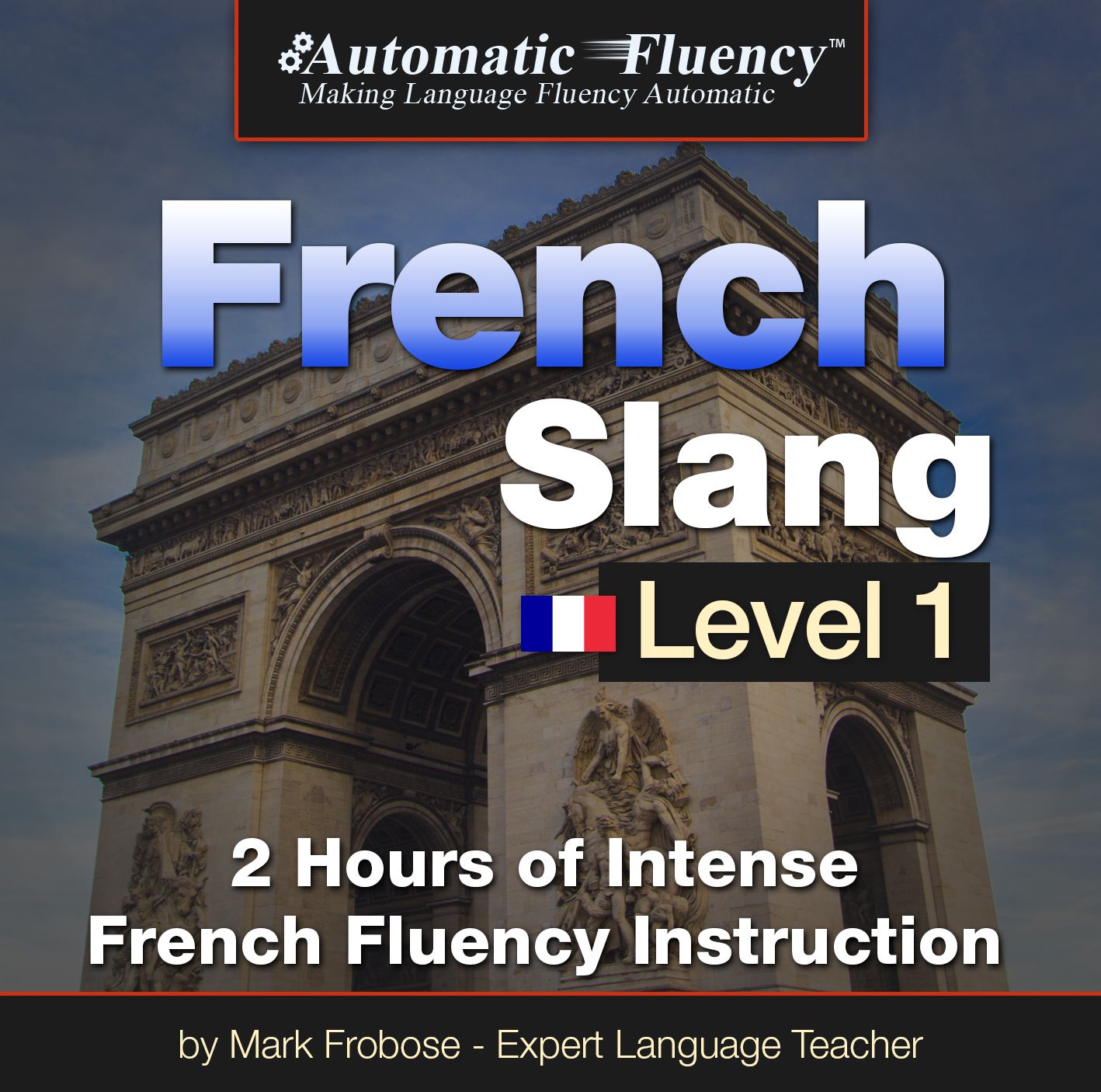 Automatic Fluency® French Slang Level 1: 2 Hours of Intense French Fluency Instruction