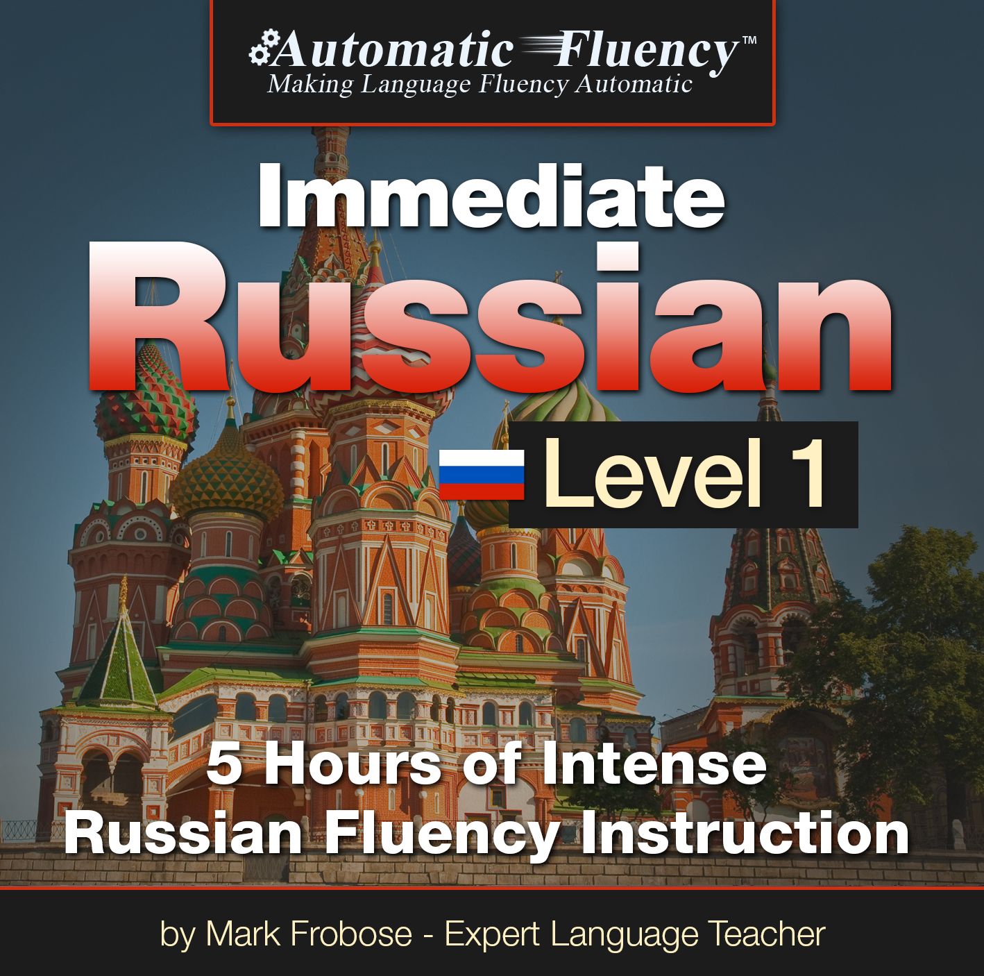 Automatic Fluency® Immediate Russian Level 1: 5 Hours of Intense Russian Fluency Instruction