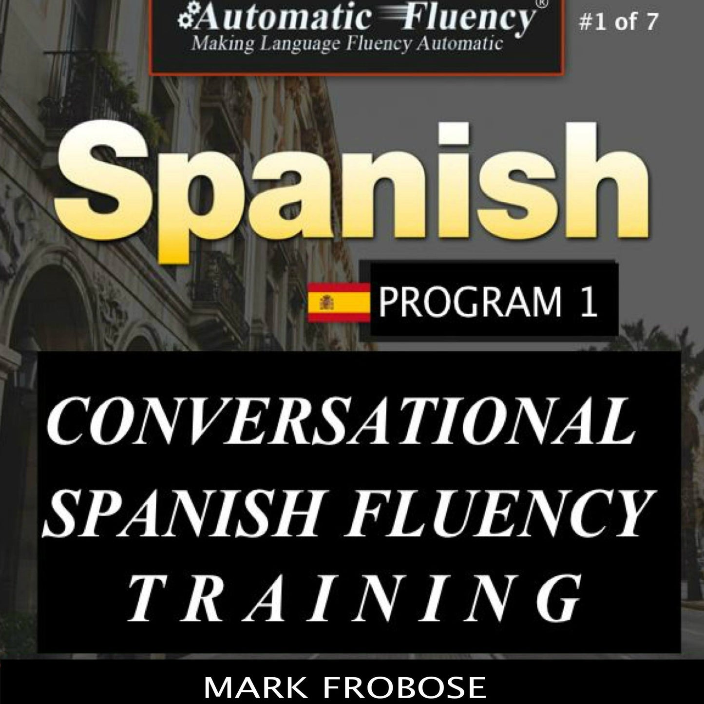 Automatic Fluency® Conversational Spanish Fluency Training - Level I / Includes Complete Listening Guide: 3 HOURS OF INTENSE SPANISH FLUENCY TRAINING