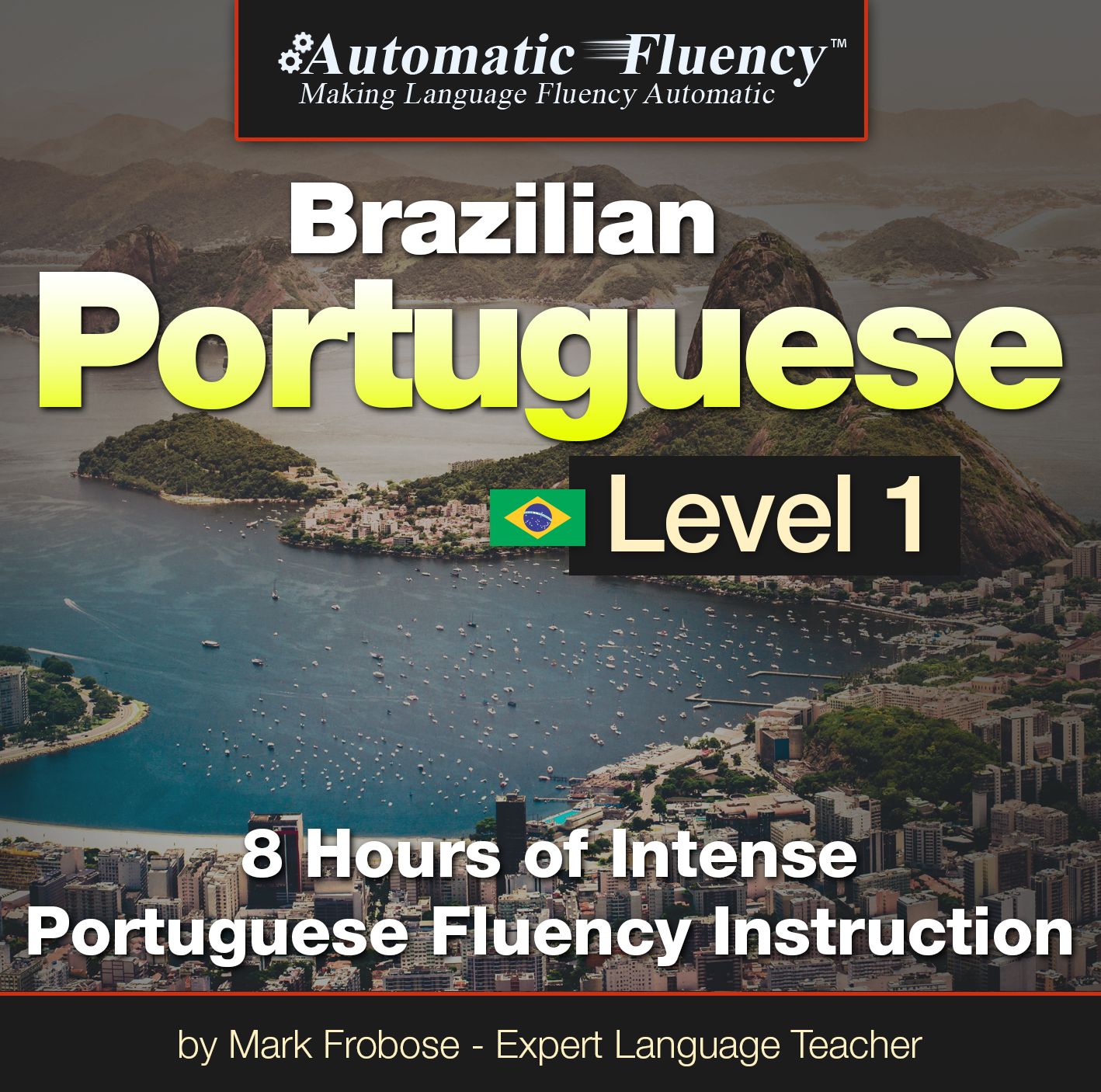 Automatic Fluency® Brazilian Portuguese Level I: 8 HOURS OF INTENSE PORTUGUESE FLUENCY INSTRUCTION