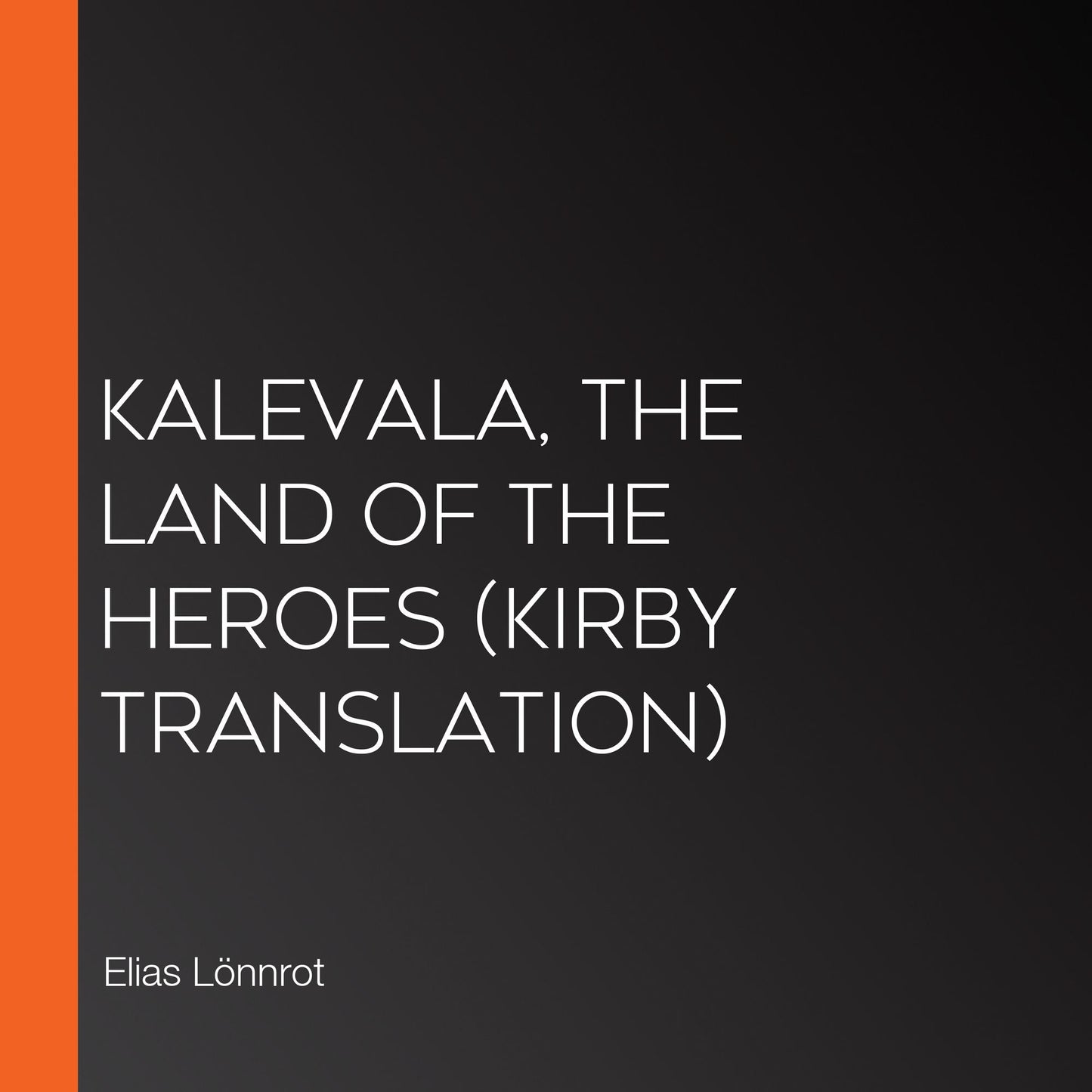 Kalevala, The Land of the Heroes (Kirby translation)