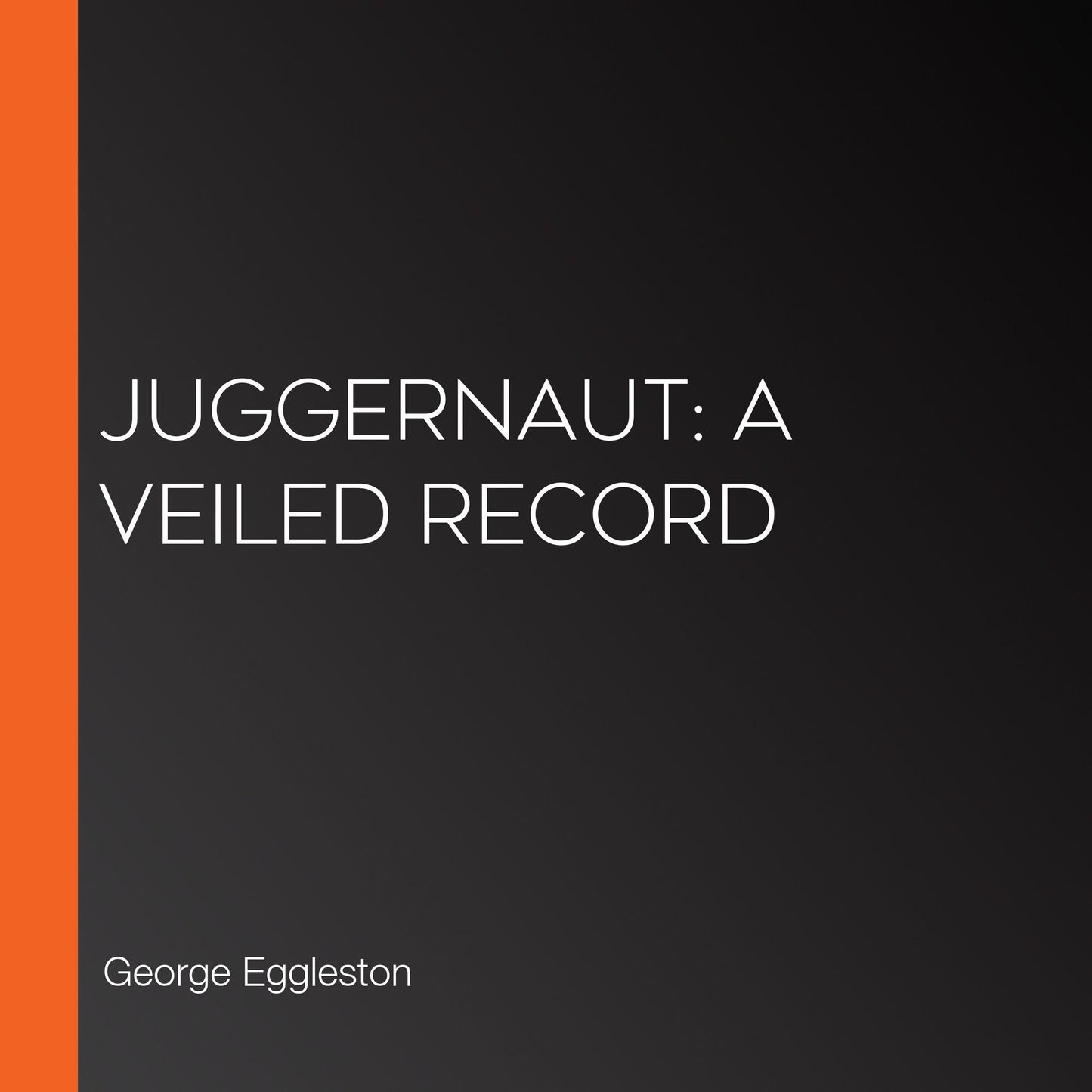 Juggernaut: A Veiled Record