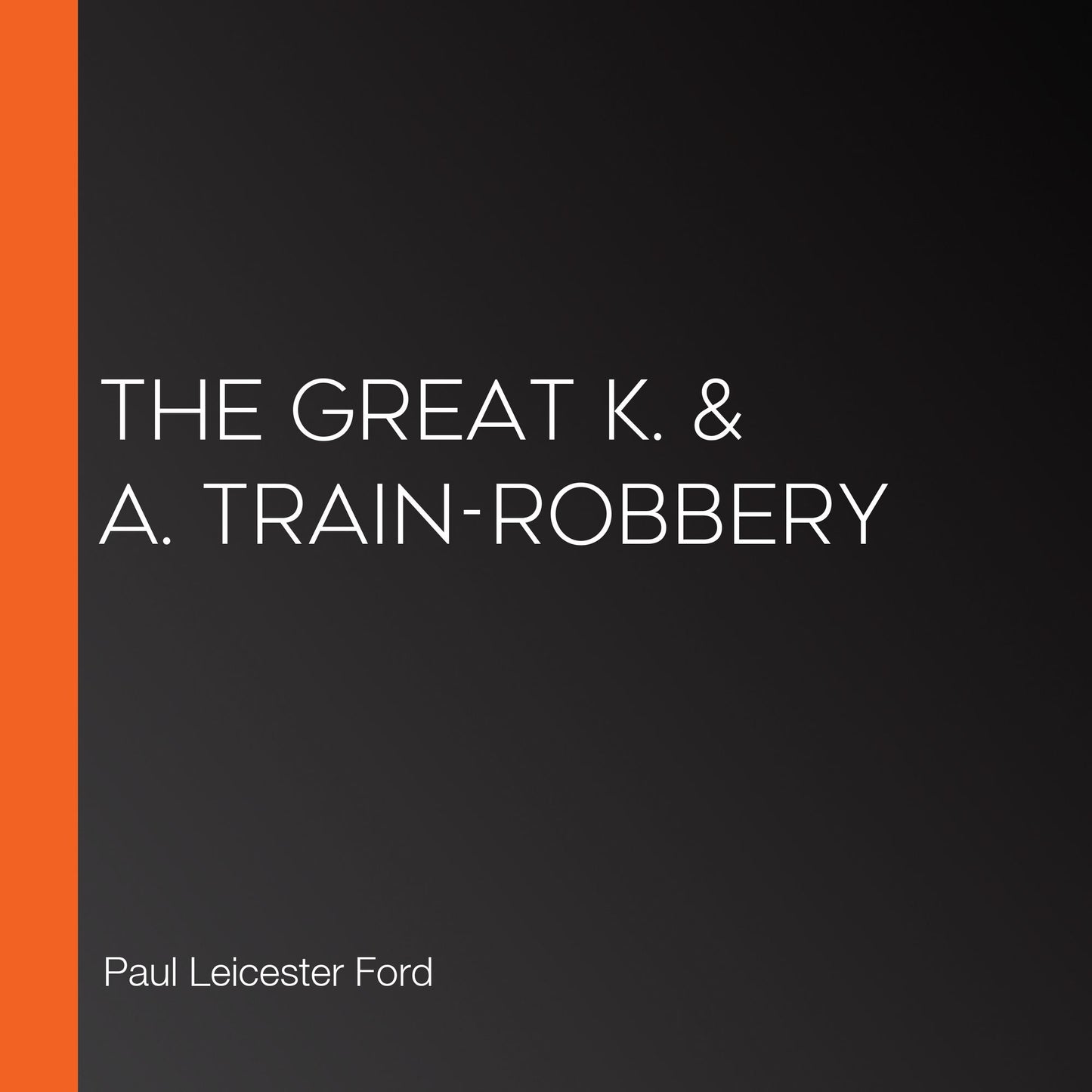 The Great K. & A. Train-Robbery