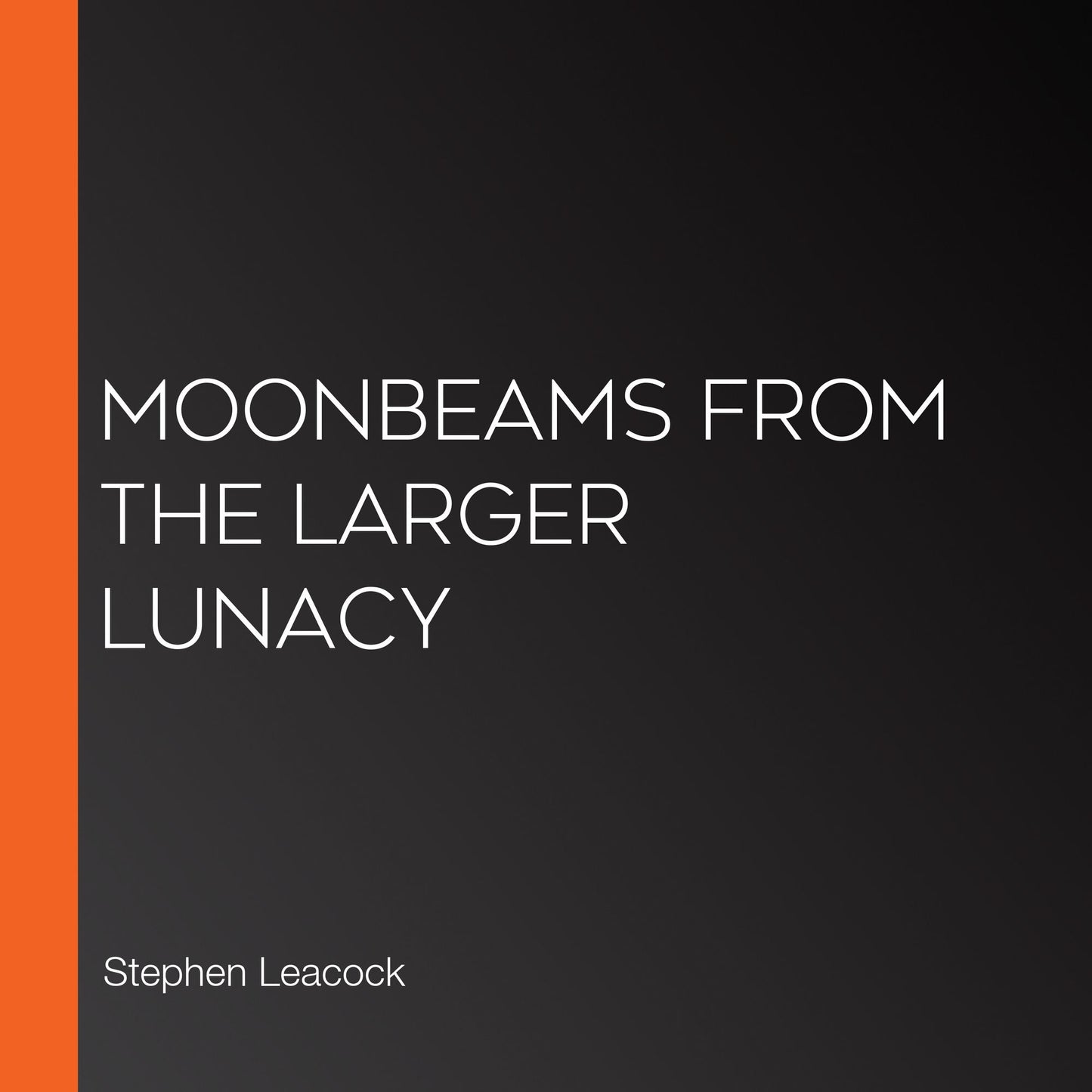 Moonbeams from the Larger Lunacy