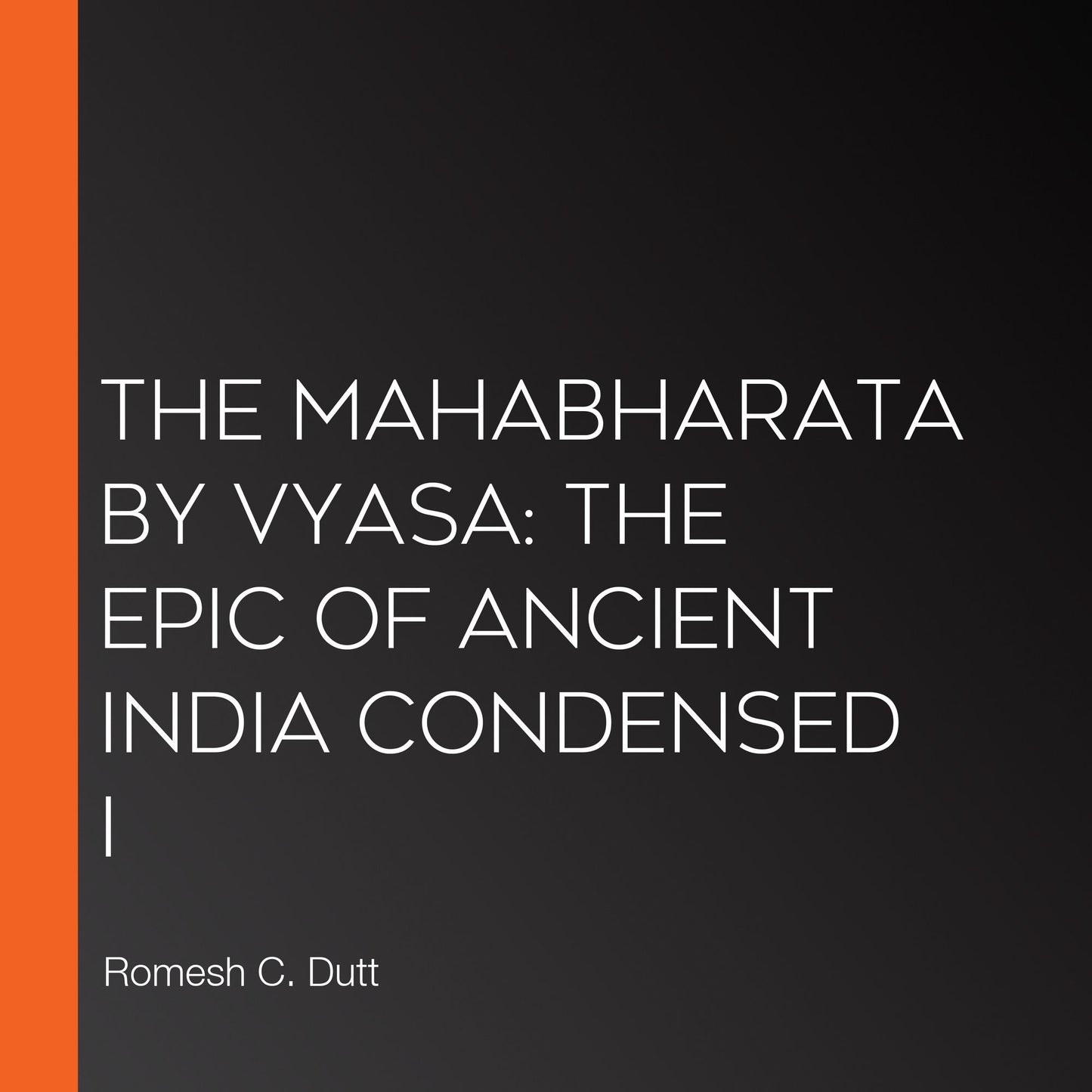 The Mahabharata by Vyasa: The epic of ancient India condensed i
