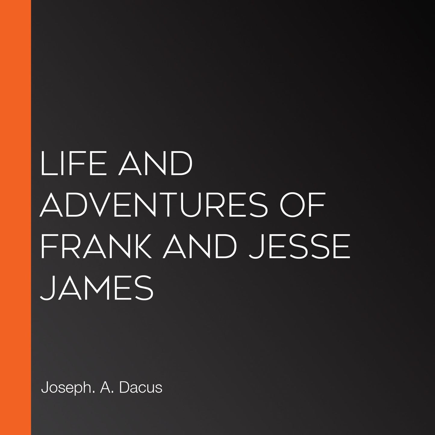 Life and Adventures of Frank and Jesse James