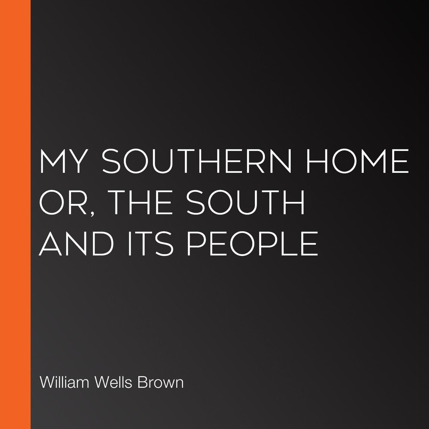 My Southern Home or, The South and Its People