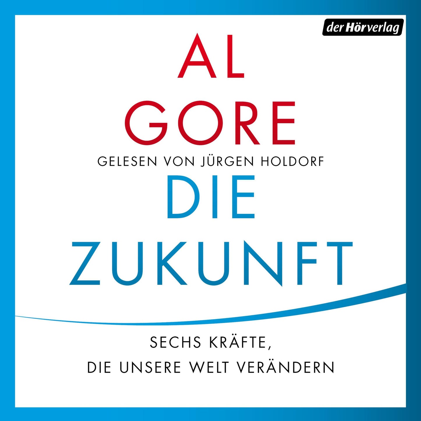 Die Zukunft: Sechs Kräfte, die unsere Welt verändern