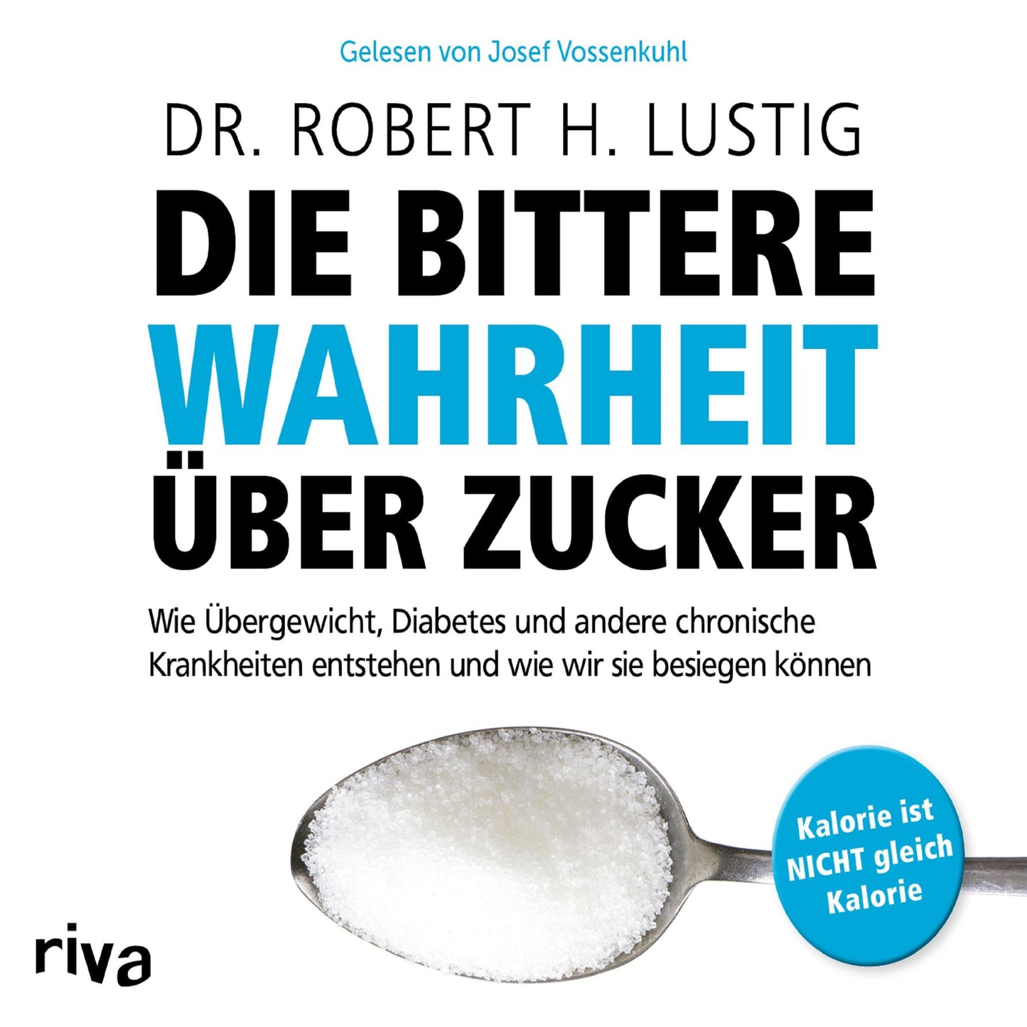 Die bittere Wahrheit über Zucker: Wie Übergewicht, Diabetes und andere chronische Krankheiten entstehen und wie wir sie besiegen können (Abridged)