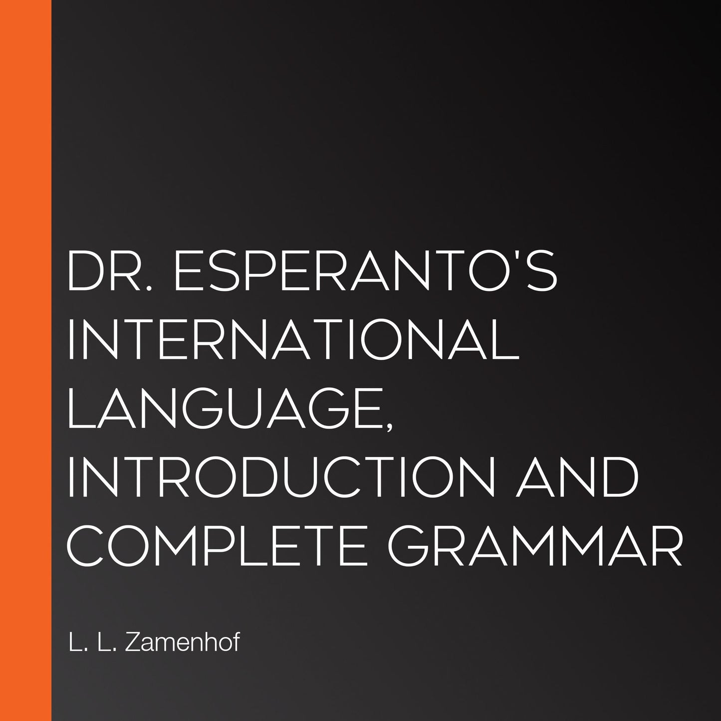 Dr. Esperanto's International Language, Introduction and Complete Grammar