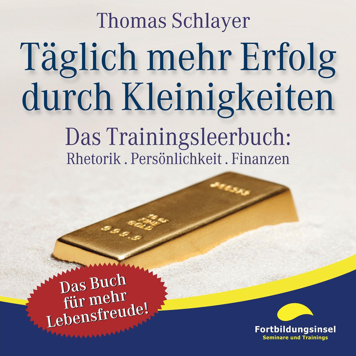 Täglich mehr Erfolg durch Kleinigkeiten: Das Trainingsleerbuch: Rhetorik . Persönlichkeit . Finanzen
