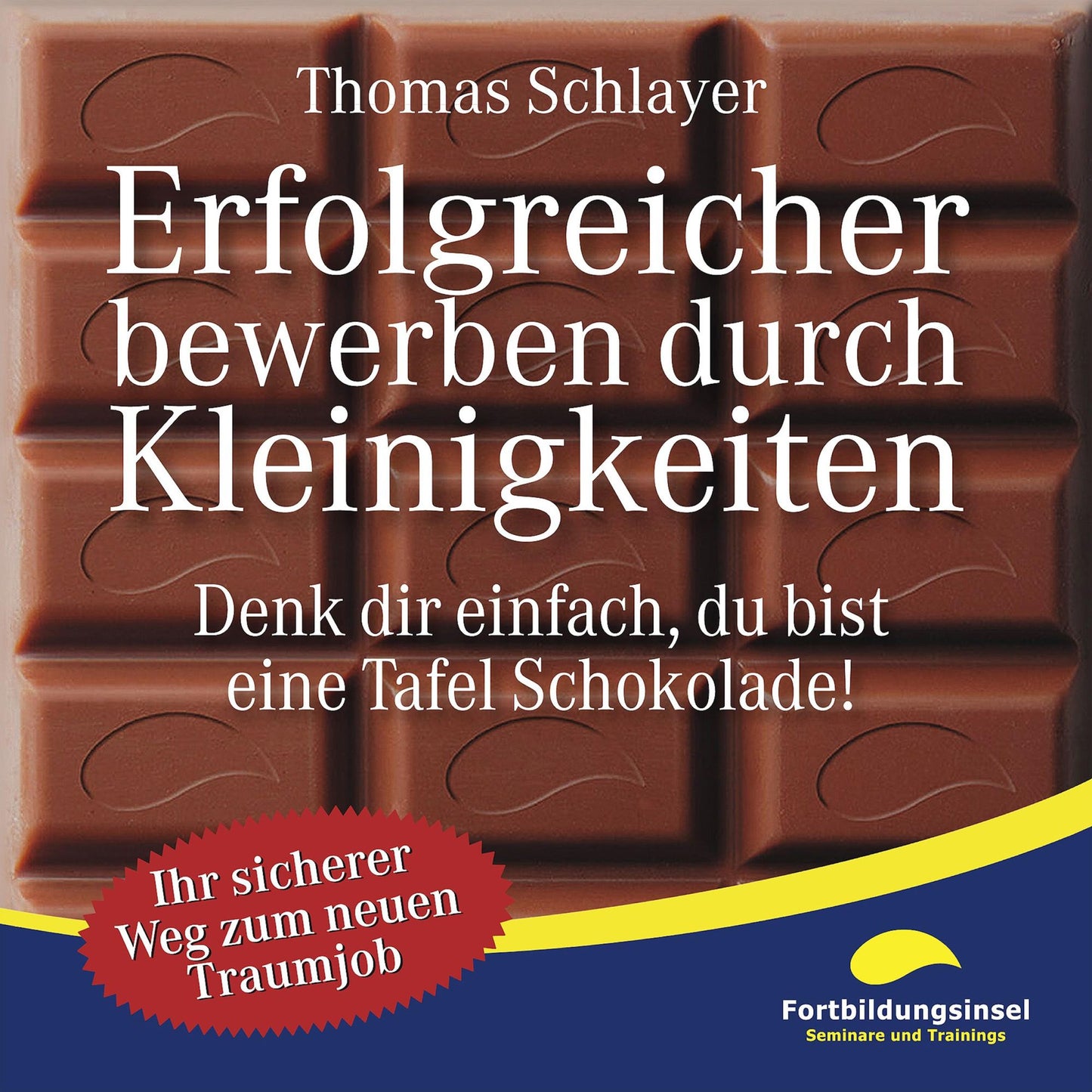 Erfolgreicher bewerben durch Kleinigkeiten: Denk dir einfach, du bist eine Tafel Schokolade!