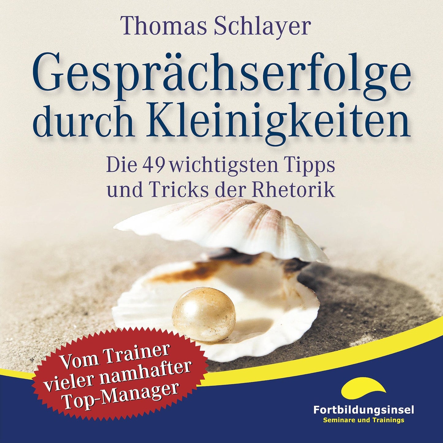 Gesprächserfolge durch Kleinigkeiten: Die 49 wichtigsten Tipps und Tricks der Rhetorik