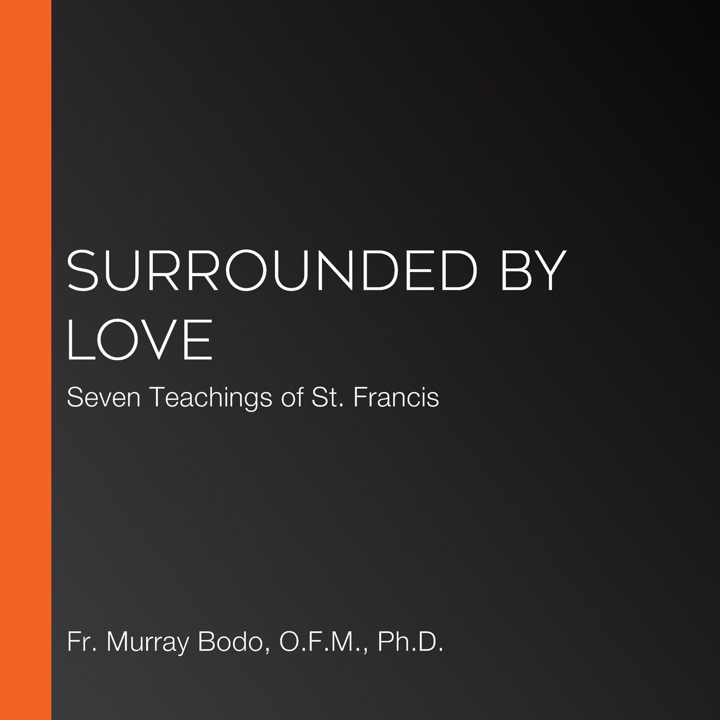 Surrounded by Love: Seven Teachings of St. Francis