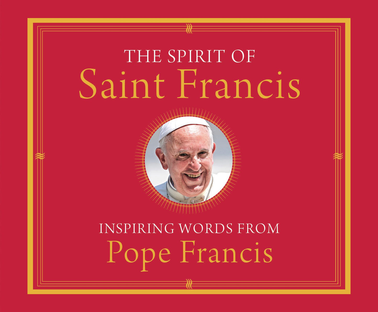 The Spirit of Saint Francis : Inspiring Words from Pope Francis