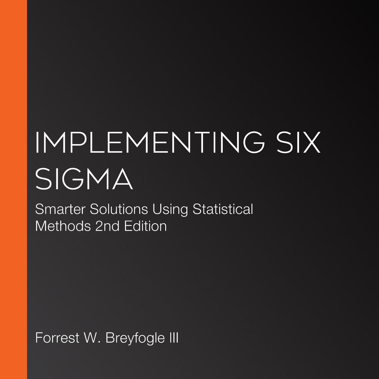 Implementing Six Sigma: Smarter Solutions Using Statistical Methods 2nd Edition