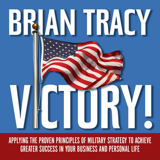Victory!: Applying the Proven Principles of Military Strategy to Achieve Greater Success in Your Business and Personal Life