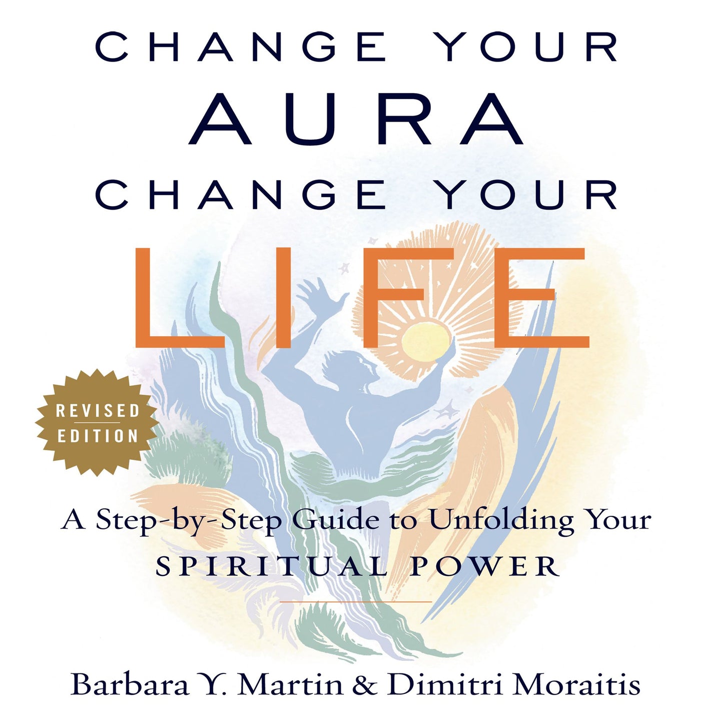 Change Your Aura, Change Your Life (Revised Edition): A Step-by-Step Guide to Unlocking Your Spiritual Power