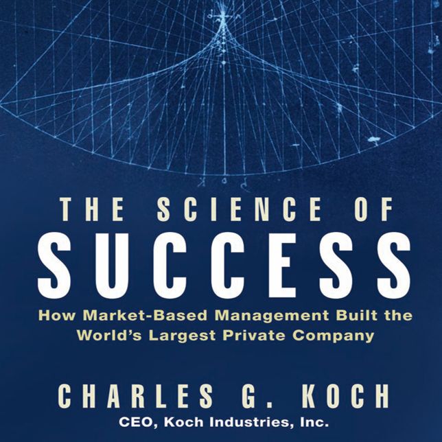 The Science of Success: How Market-Based Management Built the World's Largest Private Company