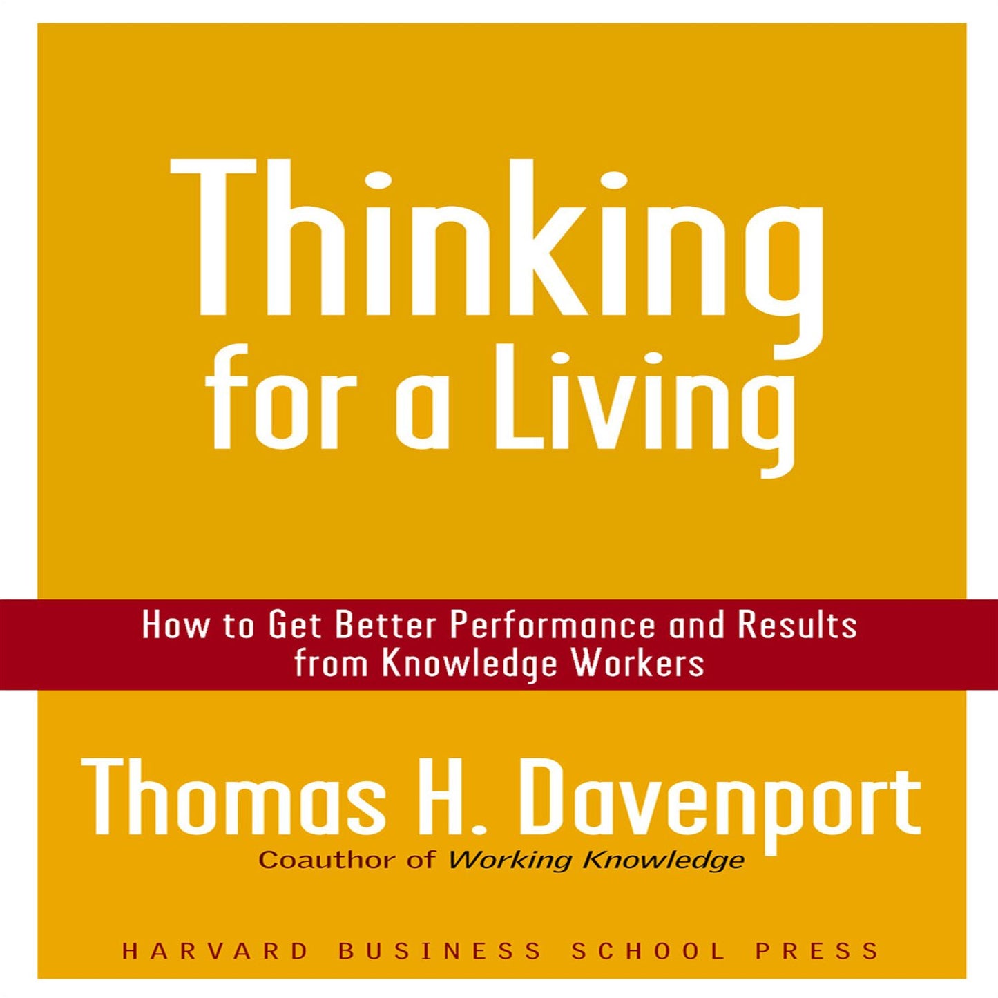 Thinking for a Living: How to Get Better Performance and Results from Knowledge Workers