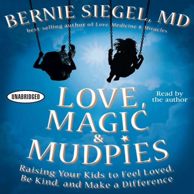 Love, Magic, and Mudpies: Raising Your Kids to Feel Loved, Be Kind, and Make a Difference