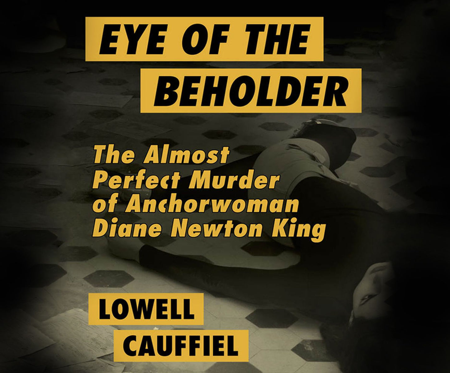 Eye of the Beholder : The Almost Perfect Murder of Anchorwoman Diane Newton King