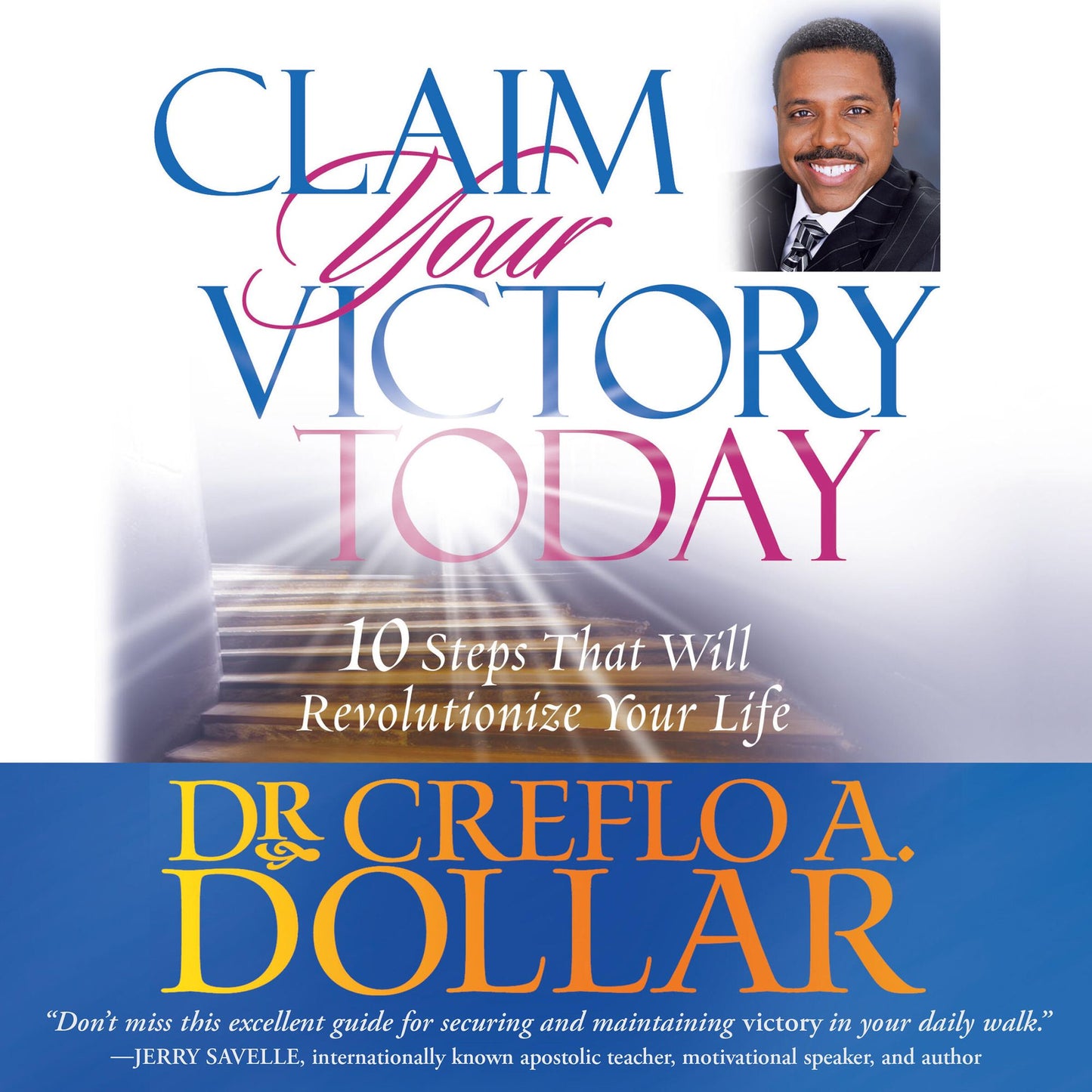 Claim Your Victory Today: 10 Steps That Will Revolutionize Your Life